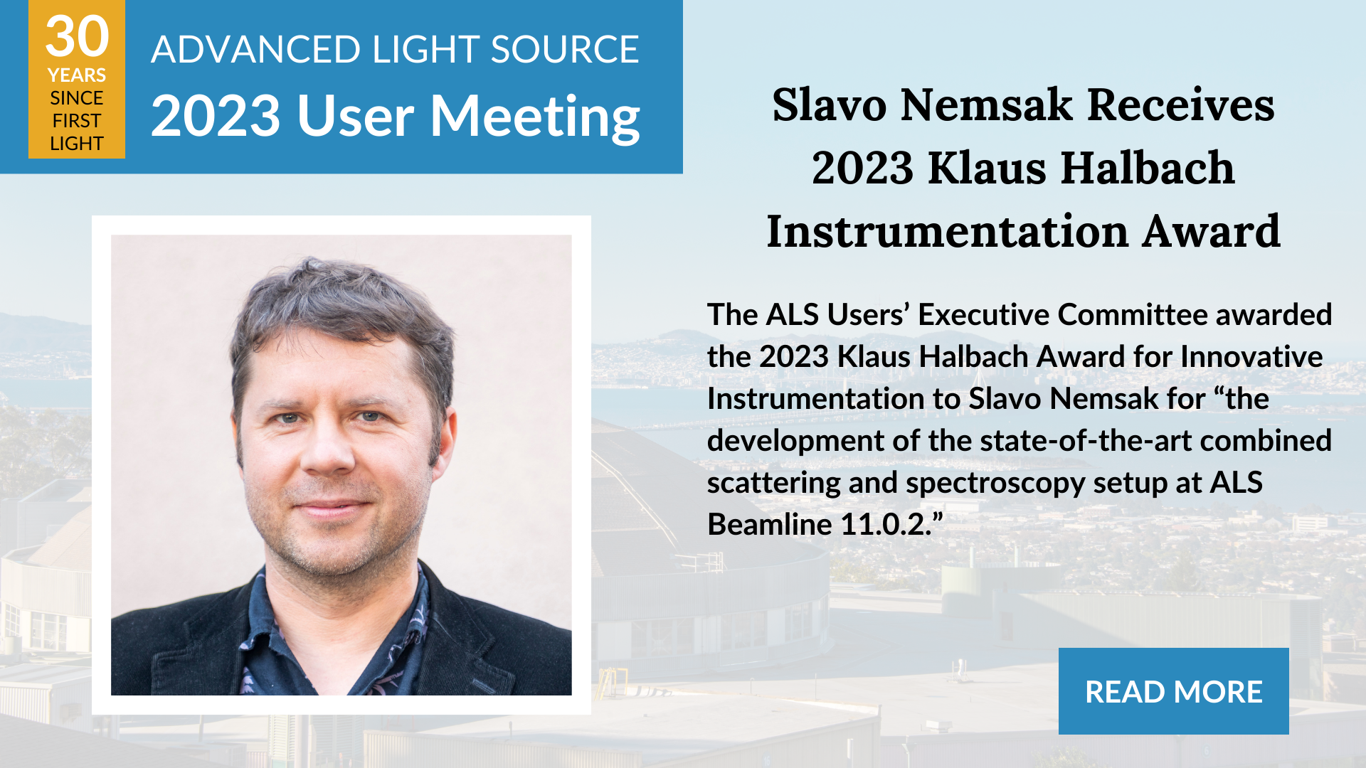 The ALS Users’ Executive Committee awarded the 2023 Klaus Halbach Award for Innovative Instrumentation to Slavo Nemsak for “the development of the state-of-the-art combined scattering and spectroscopy setup at ALS Beamline 11.0.2.”